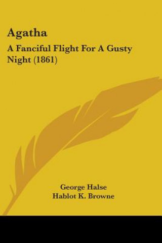 Kniha Agatha: A Fanciful Flight For A Gusty Night (1861) George Halse