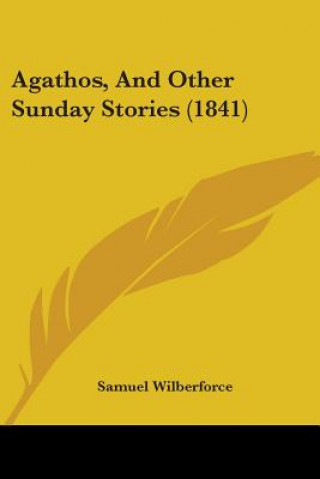 Kniha Agathos, And Other Sunday Stories (1841) Samuel Wilberforce