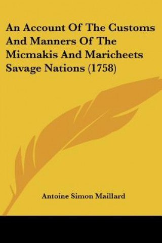 Könyv Account Of The Customs And Manners Of The Micmakis And Maricheets Savage Nations (1758) Antoine Simon Maillard