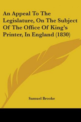 Carte An Appeal To The Legislature, On The Subject Of The Office Of King's Printer, In England (1830) Samuel Brooke
