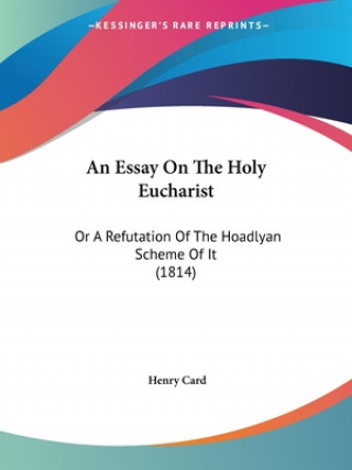 Livre An Essay On The Holy Eucharist: Or A Refutation Of The Hoadlyan Scheme Of It (1814) Henry Card