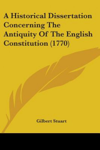 Knjiga A Historical Dissertation Concerning The Antiquity Of The English Constitution (1770) Gilbert Stuart