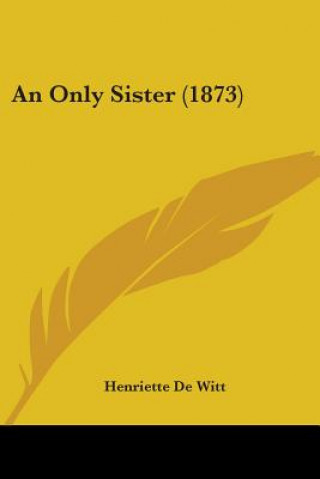 Kniha An Only Sister (1873) Henriette De Witt