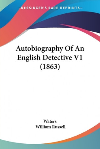 Könyv Autobiography Of An English Detective V1 (1863) William Russell