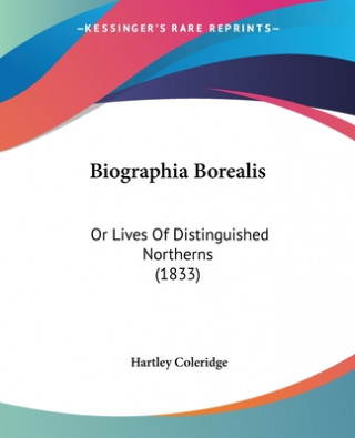 Kniha Biographia Borealis: Or Lives Of Distinguished Northerns (1833) Hartley Coleridge