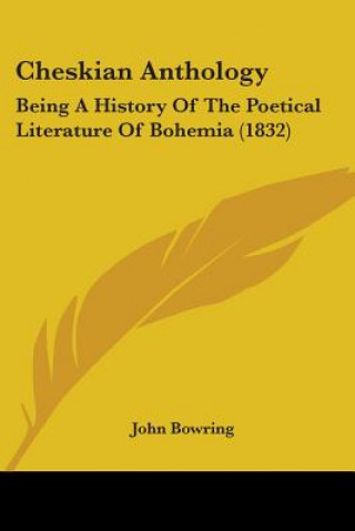 Könyv Cheskian Anthology: Being A History Of The Poetical Literature Of Bohemia (1832) 