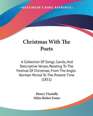 Carte Christmas With The Poets: A Collection Of Songs, Carols, And Descriptive Verses, Relating To The Festival Of Christmas, From The Anglo-Norman Period T Miles Birket Foster