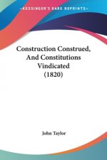 Construction Construed, And Constitutions Vindicated (1820)