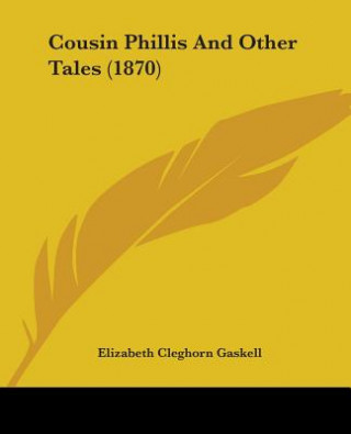 Kniha Cousin Phillis And Other Tales (1870) Elizabeth Cleghorn Gaskell