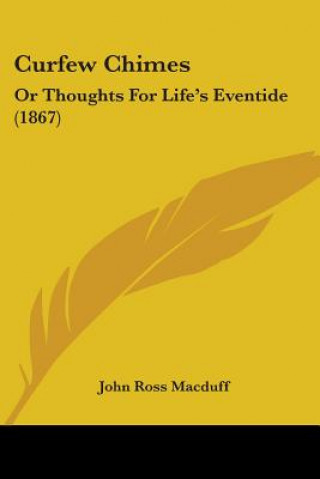 Книга Curfew Chimes: Or Thoughts For Life's Eventide (1867) John Ross Macduff