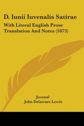 Kniha D. Iunii Iuvenalis Satirae: With Literal English Prose Translation And Notes (1873) John Delaware Lewis