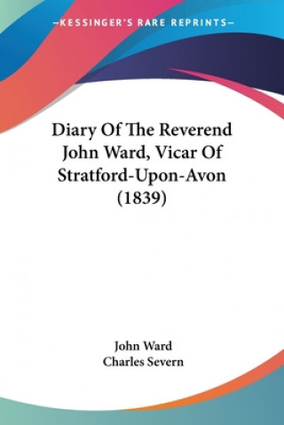 Kniha Diary Of The Reverend John Ward, Vicar Of Stratford-Upon-Avon (1839) John Ward