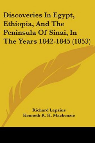 Książka Discoveries In Egypt, Ethiopia, And The Peninsula Of Sinai, In The Years 1842-1845 (1853) Richard Lepsius