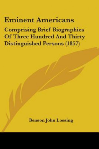 Książka Eminent Americans: Comprising Brief Biographies Of Three Hundred And Thirty Distinguished Persons (1857) Benson John Lossing