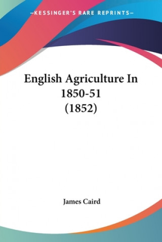 Książka English Agriculture In 1850-51 (1852) Caird James