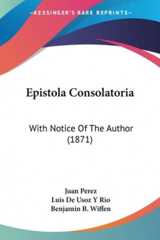 Kniha Epistola Consolatoria: With Notice Of The Author (1871) Juan Perez