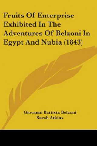 Kniha Fruits Of Enterprise Exhibited In The Adventures Of Belzoni In Egypt And Nubia (1843) Giovanni Battista Belzoni