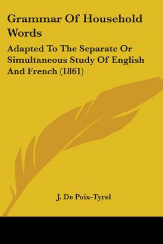 Book Grammar Of Household Words: Adapted To The Separate Or Simultaneous Study Of English And French (1861) J. De Poix-Tyrel