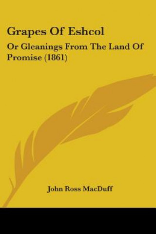 Carte Grapes Of Eshcol: Or Gleanings From The Land Of Promise (1861) John Ross MacDuff