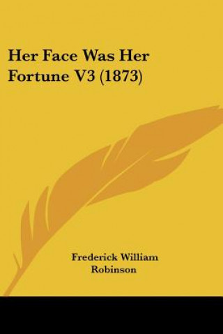 Książka Her Face Was Her Fortune V3 (1873) Frederick William Robinson