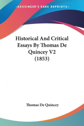 Könyv Historical And Critical Essays By Thomas De Quincey V2 (1853) Thomas de Quincey