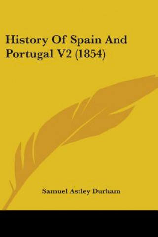 Kniha History Of Spain And Portugal V2 (1854) Samuel Astley Durham