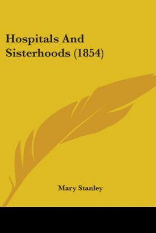 Knjiga Hospitals And Sisterhoods (1854) Mary Stanley