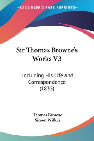 Book Sir Thomas Browne's Works V3: Including His Life And Correspondence (1835) Thomas Browne