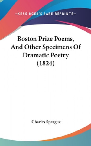 Książka Boston Prize Poems, And Other Specimens Of Dramatic Poetry (1824) Charles Sprague