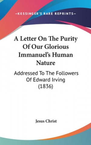 Kniha A Letter On The Purity Of Our Glorious Immanuel's Human Nature: Addressed To The Followers Of Edward Irving (1836) Jesus Christ