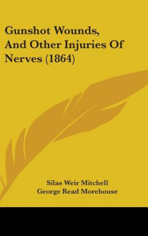 Carte Gunshot Wounds, And Other Injuries Of Nerves (1864) William Williams Keen