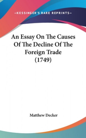 Könyv Essay On The Causes Of The Decline Of The Foreign Trade (1749) Sir Matthew Decker