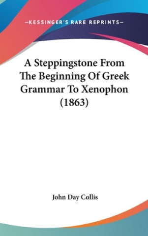 Książka A Steppingstone From The Beginning Of Greek Grammar To Xenophon (1863) John Day Collis