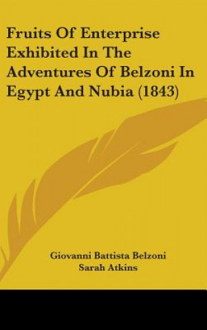 Książka Fruits Of Enterprise Exhibited In The Adventures Of Belzoni In Egypt And Nubia (1843) Giovanni Battista Belzoni