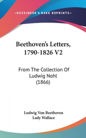 Carte Beethoven's Letters, 1790-1826 V2 Ludwig Von Beethoven