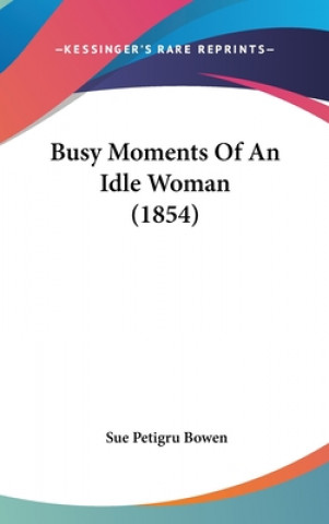 Buch Busy Moments Of An Idle Woman (1854) Sue Petigru Bowen