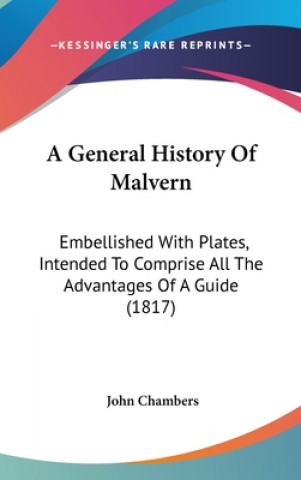 Carte A General History Of Malvern: Embellished With Plates, Intended To Comprise All The Advantages Of A Guide (1817) John Chambers