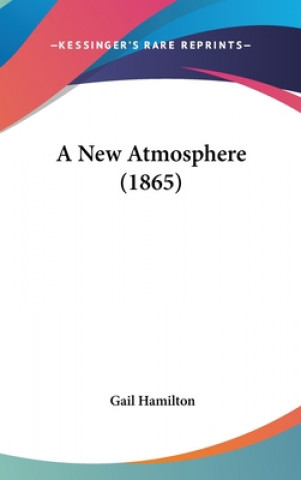Kniha A New Atmosphere (1865) Gail Hamilton