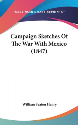 Book Campaign Sketches Of The War With Mexico (1847) William Seaton Henry