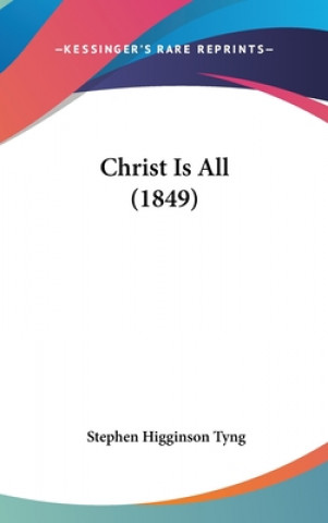 Kniha Christ Is All (1849) Stephen Higginson Tyng