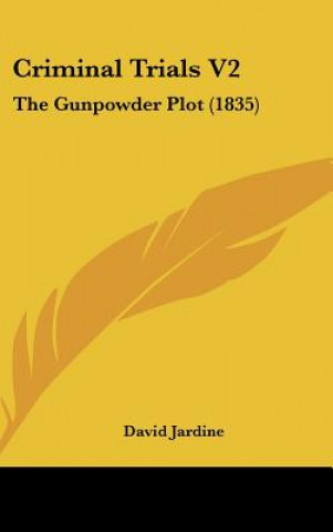 Kniha Criminal Trials V2: The Gunpowder Plot (1835) David Jardine