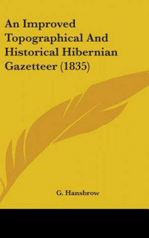 Kniha An Improved Topographical And Historical Hibernian Gazetteer (1835) G. Hansbrow