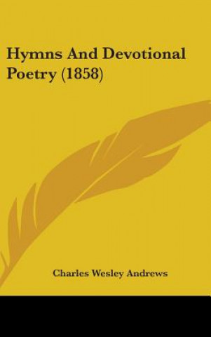 Könyv Hymns And Devotional Poetry (1858) Charles Wesley Andrews