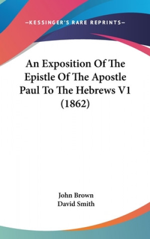 Kniha An Exposition Of The Epistle Of The Apostle Paul To The Hebrews V1 (1862) John Brown