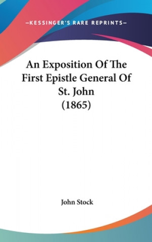 Książka An Exposition Of The First Epistle General Of St. John (1865) John Stock