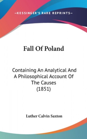 Livre Fall Of Poland: Containing An Analytical And A Philosophical Account Of The Causes (1851) Luther Calvin Saxton