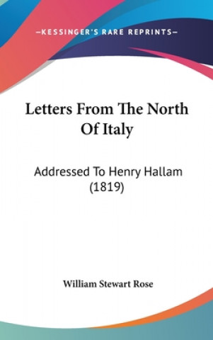 Kniha Letters From The North Of Italy: Addressed To Henry Hallam (1819) William Stewart Rose