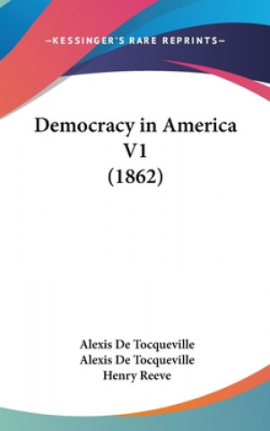 Kniha Democracy In America V1 (1862) Alexis de Tocqueville