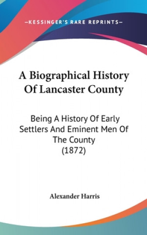 Kniha Biographical History Of Lancaster County Alexander Harris