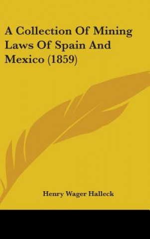 Carte A Collection Of Mining Laws Of Spain And Mexico (1859) Henry Wager Halleck